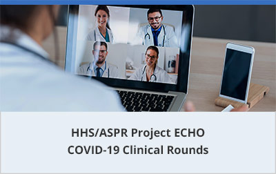 HHS/ASPR Project ECHO COVID-19 Clinical Rounds